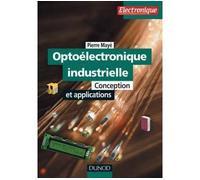 Optoélectronique industrielle - Conception et applications Conceptions et applications - Pierre Mayé - Dunod - broché - Scolaire / Universitaire