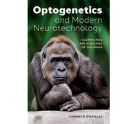 Optogenetics and Modern Neurotechnology Illuminating the Mysteries of the Brain - Kenneth Douglas - Oxford university press - ebook (ePub) - Livre