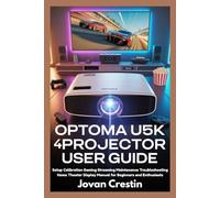OPTOMA UHD50X 4K PROJECTOR USER GUIDE: Setup Calibration Gaming Streaming Maintenance Troubleshooting Home Theater Display Manual for Beginners and Enthusiasts
