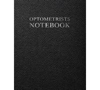 Optometrists Notebook: A Documentation System for Patient Information, Vision Testing, Eye Examinations and Clinical Notes