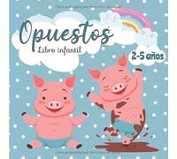 Opuestos - Libro Infantil: Mis Primeras Palabras - Libro educativo para niños de 2 a 5 años