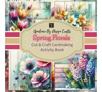 Opulence By Design Spring Florals Collection - Make Your Own Spring Floral Themed Cards Activity Book- Cardmaking Toppers, Papers, and Sentiments