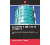 Opulência e pobreza na Venezuela: Os erros e acertos do governo na democracia representativa e o "socialismo do século XXI": 1974-2024