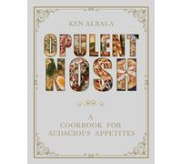 Opulent Nosh: A Cookbook for Audacious Appetites