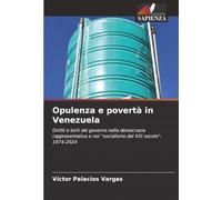 Opulenza e povertà in Venezuela: Diritti e torti del governo nella democrazia rappresentativa e nel "socialismo del XXI secolo": 1974-2024