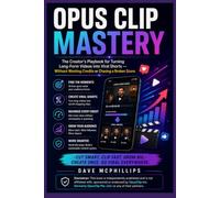 Opus Clip Mastery: The Creator's Playbook for Turning Long-Form Videos into Viral Shorts - Without Wasting Credits or Chasing a Broken Score