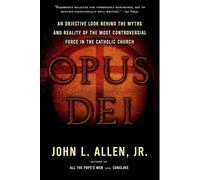 Opus Dei: An Objective Look Behind the Myths and Reality of the Most Controversial Force in the Catholic Church