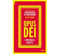 Opus Dei - Confidences inédites: Entretiens avec Monseigneur de Rochebrune