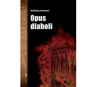 Opus diaboli: Fünfzehn unversöhnliche Essays über die Arbeit im Weinberg des Herrn