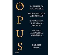 Opus: Ingeniería Financiera, Manipulación de Personas Y Conspiración de la Extrema Derecha En El Seno de la Iglesia Católica / Opus: The Cult of Dark Money
