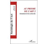 Opus - Sociologie De L'art N° 1 - Au Prisme De L'art - Tome 2, Instantané De La Recherche