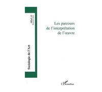 Collectif – Les parcours de l'interprétation de l'oeuvre – Sociologie de l'Art, N° 13 – Broché