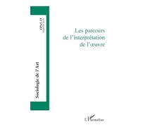 Opus - Sociologie De L'art N° 13 - Les Parcours De L'interprétation De L'oeuvre