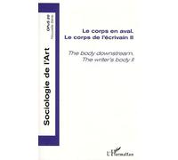 Opus - Sociologie De L'art N° 20 - Le Corps De L'écrivain, - Tome 2, Le Corps En Aval