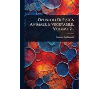 Opuscoli Di Fisica Animale, E Vegetabile, Volume 2...