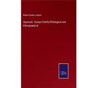 Opuscula Essays Chiefly Philological and Ethnographical - Robert Gordon Latham - BoD Third Party Titles - Livre en Anglais Robert Gordon LathamRobert Gordon Latham (Auteur)