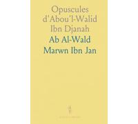 Opuscules d'Abou'l-Walid Ibn Djanah: Texte arabe avec traduction française, notes grammaticales et commentaires philologiques