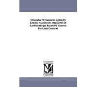 Opuscules Et Fragments inédits De Leibniz. Extraits Des Manuscrits De La Bibliothèque Royale De Hanovre Par Louis Couturat.