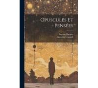 Opuscules Et Pensées