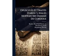 Opuscules Et TraitÃ(c)s D'abou 'l-walid Merwan Ibn Djanah De Cordoue