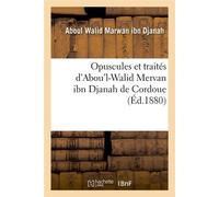 Opuscules et traités d'Abou'l-Walid Mervan ibn Djanah de Cordoue (Éd.1880) - Aboul Walid Marwan ibn Djanah - Hachette Bnf - broché - Livre