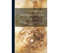 Opuscules Mathématiques: Réflexions Sur La Cause Générale Des Vents: Recherches Sur La Précession Des Équinoxes, Etc, Volume 1...