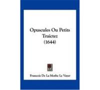 Opuscules Ou Petits Traictez (1644) Vayer, Francois De La Mothe Le (Auteur)