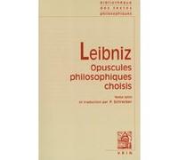 Opuscules philosophiques choisis Gottfried Wilhelm Leibniz (Auteur), Paul Schrecker (Introduction), Paul Schrecker (Traduction)