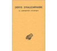 Opuscules rhétoriques. Tome III : La Composition stylistique Denys D'Halicarnasse (Auteur), Germaine Aujac (Edité par), Michel Lebel (Edité par)