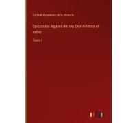 Opúsculos Legales Del Rey Don Alfonso El Sabio