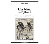 Or blanc de Djibouti. Salines et sauniers (XIXe-XXe siècles) (L') - Colette Dubois - Karthala - broché - Essai