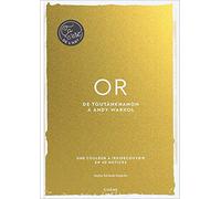 Or - Ça, c'est de l'art: De Toutânkhamon au baiser de Klimt