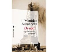 Or noir - La grande histoire du pétrole Matthieu Auzanneau (Auteur)