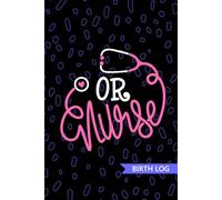 OR Nurse - Birth Log: Keepsake Birth Log Book for All Birth Workers, OR RN, Future Operating Room Nurse Practitioner NP, Nursing Student, and Baby Catcher Mom Gift