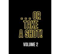 ...Or Take A Shot! Volume 2