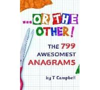 ...Or The Other!: The 799 Awesomest Anagrams