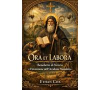 Ora et Labora: Benedetto di Norcia e l’Invenzione dell’Occidente Monastico