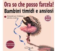 Ora so che posso farcela!: Una storia per bambini sulla fiducia in se stessi, sull’autostima e sul coraggio di credere nelle proprie capacità