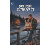 ORA SONO TUTTO PER TE: UNA STORIA D'AMORE SULLA COSTA, TRA BRONTOLONE E RAGGIO DI SOLE