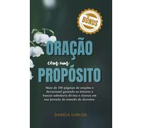 Oração com propósito: Mais de 100 páginas de orações e devocional guiando os leitores a buscar sabedoria divina e clareza em sua jornada de tomada de decisões.