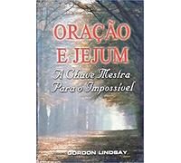 Oracao E Jejum - A Chave Mestra Para O Impossivel