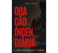 Oração Incendiária: O poder transformador da oração