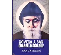 Oración de la Novena Milagrosa a San Chárbel: Vida y milagros de San Chárbel