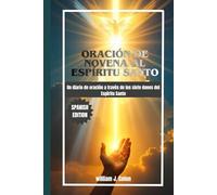ORACIÓN DE NOVENA AL ESPÍRITU SANTO: Un diario de oración a través de los siete dones del Espíritu Santo