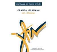 Oración ignaciana: Vol. 1 - Maestros