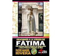 Oraciones a la Virgen de Fátima. Con Novena, Santo Rosario de Reparación y Cinco Primeros Sábados de Mes