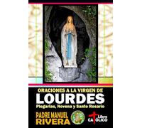 Oraciones a la Virgen de Lourdes. Plegarias, Novena y Santo Rosario