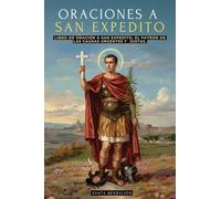 Oraciones a San Expedito: Libro de Oración Y Devocionario a San Expedito, Patrón de Las Causas Urgentes Y Justas - Incluye Novenas, Triduos Y Más - Santos Católicos