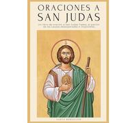 Oraciones a San Judas: Libro de oración a San Judas Tadeo, el patrón de las causas desesperadas e imposibles. Para la bendición, la protección, el amor, la prosperidad y las causas imposibles