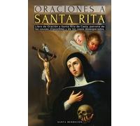 Oraciones a Santa Rita: Libro de Oración a Santa Rita de Casia - La Santa de Lo Imposible, Abogada de Los Casos Difíciles Y Desesperados, Patrona de Las Causas Imposibles - Santos Católicos